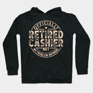 Retired Cashier - Funny Cashier slogan Hoodie